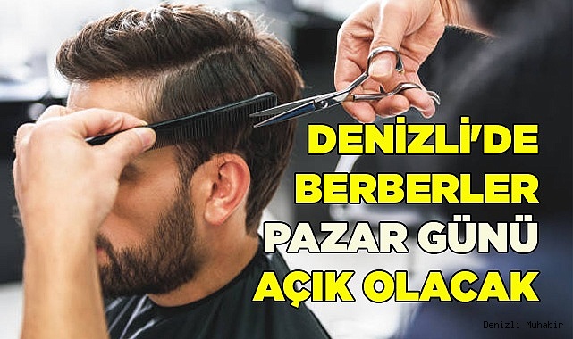 Denizli'de Berberler Pazar Günü Açık Olacak