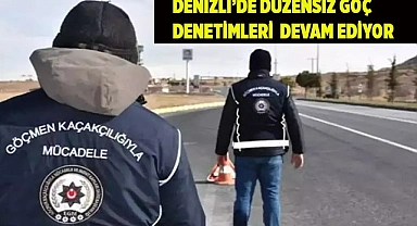 Denizli’de düzensiz göç denetimleri devam ediyor