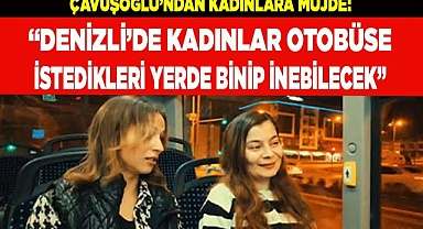 Denizli’de kadınlar otobüse istedikleri yerde binip inebilecek