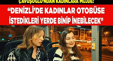 Denizli’de kadınlar otobüse istedikleri yerde binip inebilecek