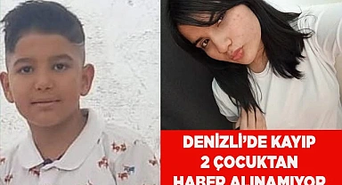 Denizli’de kayıp 2 çocuktan haber alınamıyor