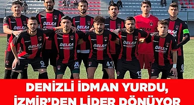 DENİZLİ İDMAN YURDU, İZMİR DEPLASMANINDAN LİDER DÖNÜYOR
