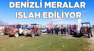 DENİZLİ MERALARI ISLAH EDİLİYOR