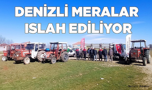 DENİZLİ MERALARI ISLAH EDİLİYOR