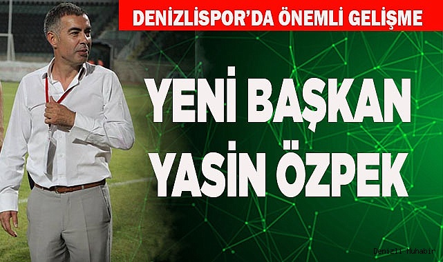 Denizlispor’da Yeni Başkan Yasin Özpek