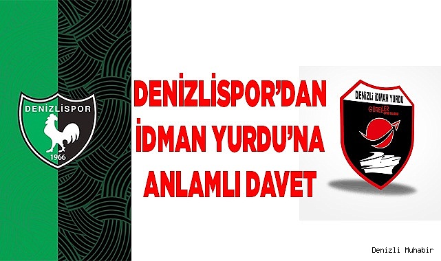 DENİZLİSPOR’DAN İDMAN YURDU’NA ANLAMLI DAVET
