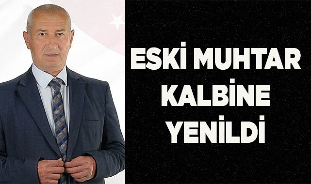 Eski muhtar kalbine yenik düştü