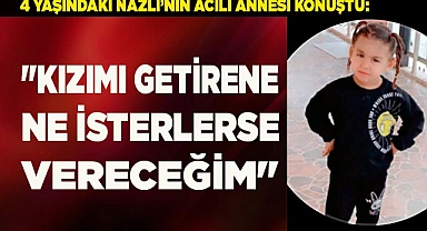 "Kızımı getirene ne isterlerse vereceğim"