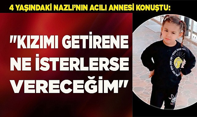"Kızımı getirene ne isterlerse vereceğim"