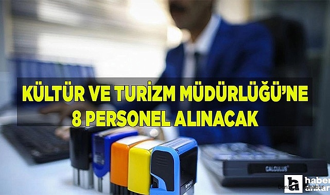 KÜLTÜR VE TURİZM MÜDÜRLÜĞÜ'NE 8 PERSONEL ALINACAK