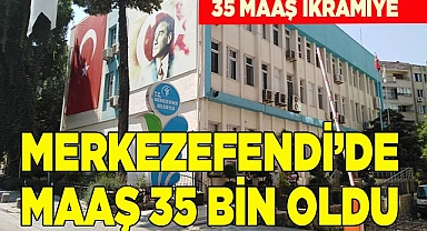 Merkezefendi’de en düşük maaş 35 bin oldu