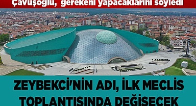 NİHAT ZEYBEKCİ'NİN ADI İLK MECLİS TOPLANTISINDA DEĞİŞECEK