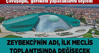 NİHAT ZEYBEKCİ'NİN ADI İLK MECLİS TOPLANTISINDA DEĞİŞECEK