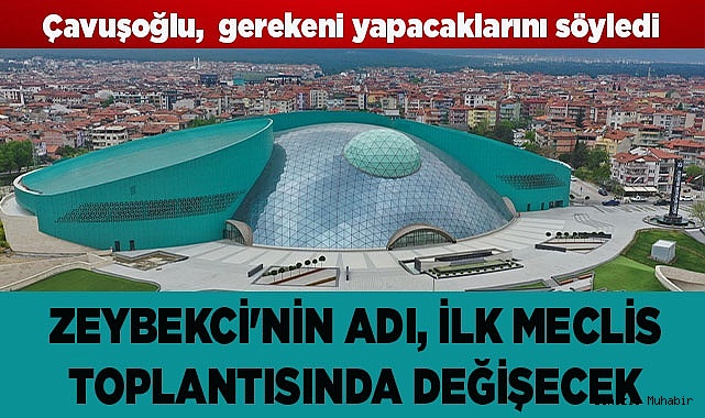 NİHAT ZEYBEKCİ'NİN ADI İLK MECLİS TOPLANTISINDA DEĞİŞECEK
