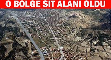 O BÖLGE SİT ALANI OLDU
