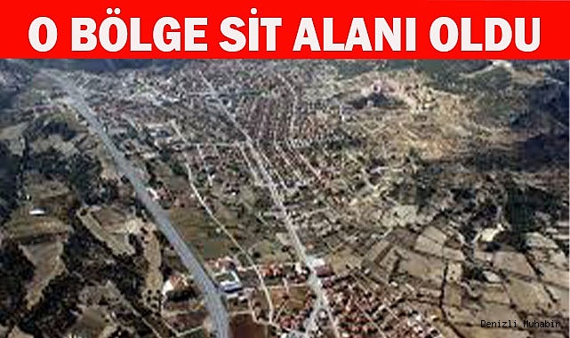 O BÖLGE SİT ALANI OLDU