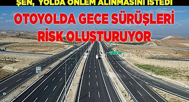 OTOYOLDA GECE SÜRÜŞLERİ RİSK OLUŞTURUYOR