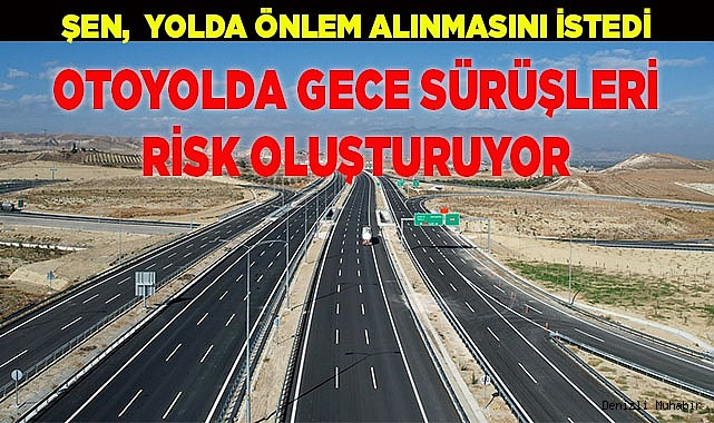 OTOYOLDA GECE SÜRÜŞLERİ RİSK OLUŞTURUYOR