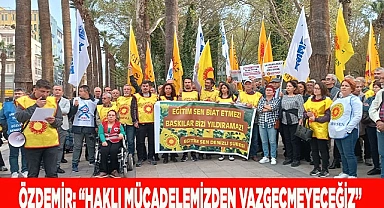 ÖZDEMİR: “HAKLI MÜCADELEMİZDEN VAZGEÇMEYECEĞİZ”