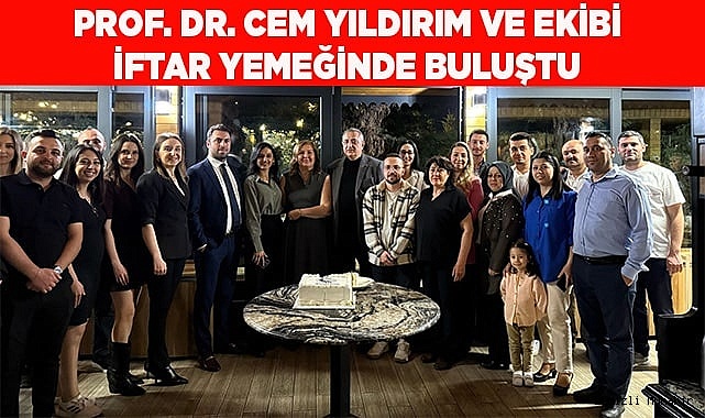 Prof. Dr. Cem Yıldırım ve Ekibi İftar Yemeğinde Buluştu