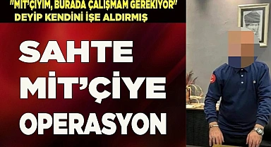 Sahte MİT'çiye operasyon