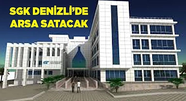 SGK Denizli’de arsa satacak