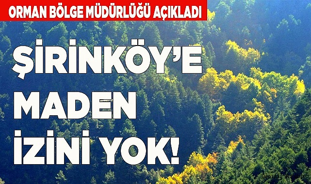 ŞİRİNKÖY’E MADEN İZNİ YOK!