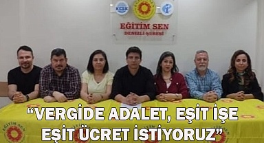 “VERGİDE ADALET, EŞİT İŞE EŞİT ÜCRET İSTİYORUZ”