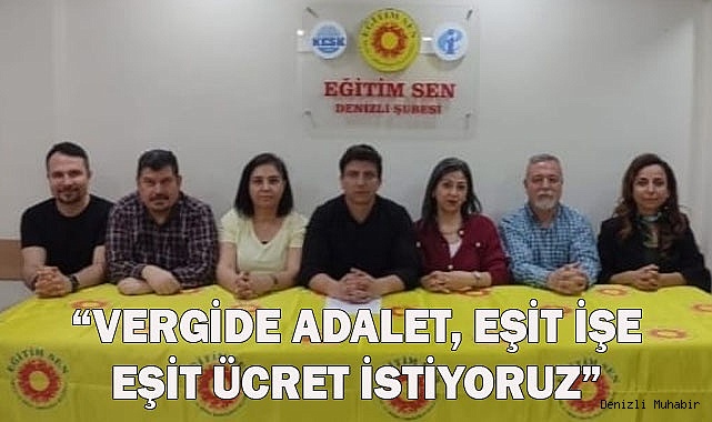 “VERGİDE ADALET, EŞİT İŞE EŞİT ÜCRET İSTİYORUZ”
