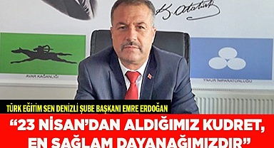 “23 NİSAN’DAN ALDIĞIMIZ KUDRET EN SAĞLAM DAYANAĞIMIZDIR”