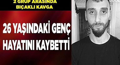26 yaşındaki genç hayatını kaybetti