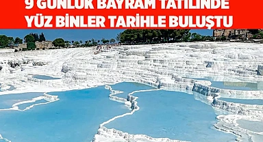 9 GÜNLÜK BAYRAM TATİLİNDE YÜZ BİNLER TARİHLE BULUŞTU