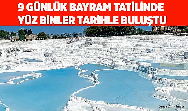 9 GÜNLÜK BAYRAM TATİLİNDE YÜZ BİNLER TARİHLE BULUŞTU