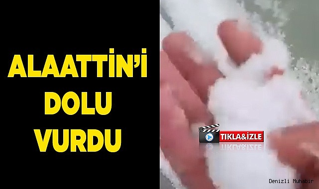 ALAATTİN’İ DOLU VURDU