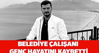 Belediye Çalışanı  Genç Hayatını Kaybetti