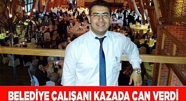 Belediye çalışanı kazada can verdi
