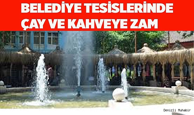 BELEDİYE TESİSLERİNDE ÇAY VE KAHVEYE ZAM