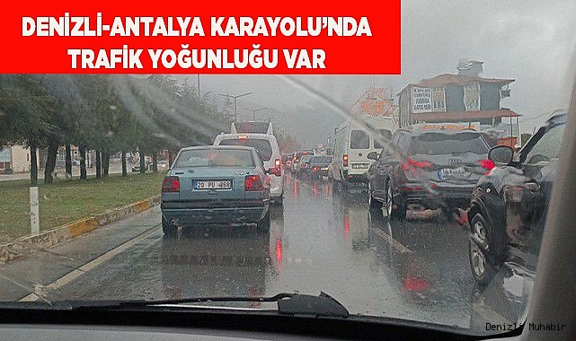 Denizli-Antalya Karayolu’nda Trafik Yoğunluğu var