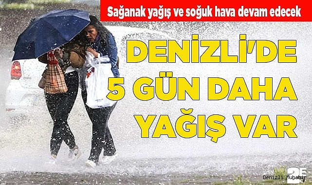 DENİZLİ'DE 5 GÜN DAHA YAĞIŞ VAR