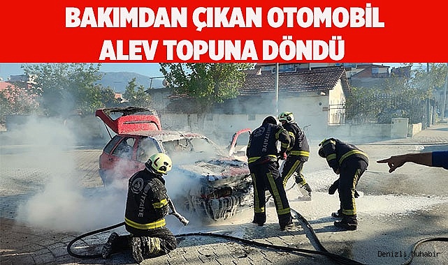 Denizli’de bakımdan çıkan otomobil alev topuna döndü