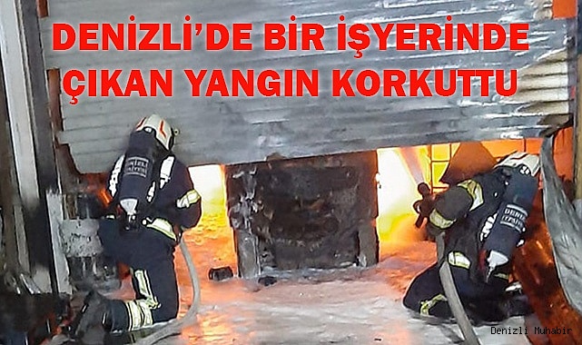 Denizli’de bir işyerinde çıkan yangın korkuttu