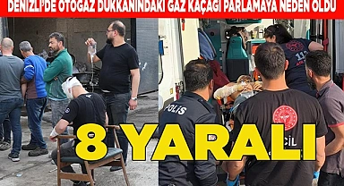 Denizli’de otogaz dükkanındaki gaz kaçağı parlamaya neden oldu; 8 yaralı