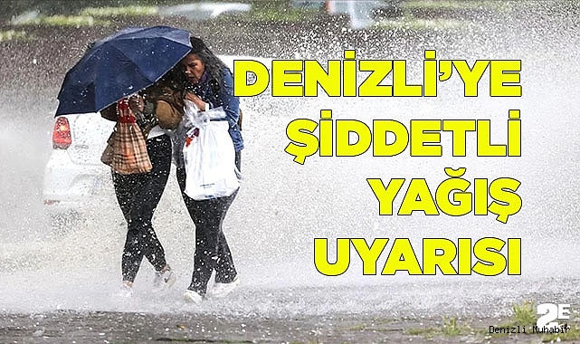 Denizli için şiddetli yağış uyarısı
