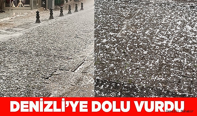 DENİZLİ’YE DOLU VURDU