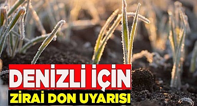 Denizli’ye zirai don uyarısı