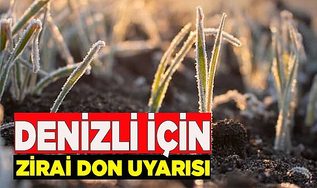 Denizli’ye zirai don uyarısı