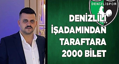 DENİZLİLİ İŞ ADAMINDAN 2000 BİLET
