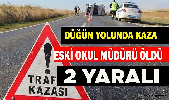 Düğün yolunda kaza 1 ölü 2 yaralı