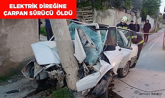 Elektrik direğine çarpan sürücü hayatını kaybetti