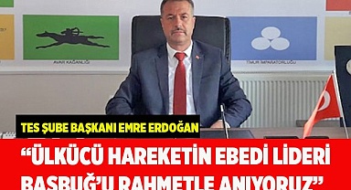 ERDOĞAN: “ÜLKÜCÜ HAREKETİN EBEDİ LİDERİ BAŞBUĞ’U RAHMETLE ANIYORUZ”